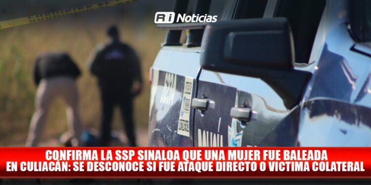 Confirma la SSP Sinaloa que una mujer fue baleada en Culiacán: se desconoce si fue ataque directo o victima colateral