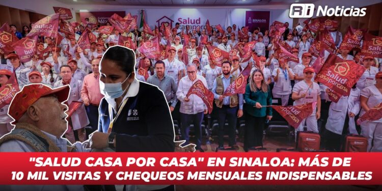 “Salud Casa por Casa” en Sinaloa: Más de 10 mil visitas y chequeos mensuales indispensables