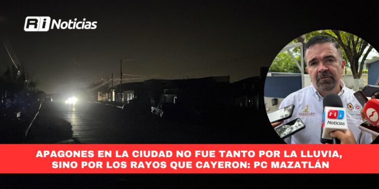 Apagones en la ciudad no fue tanto por la lluvia, sino por los rayos que cayeron: PC Mazatlán