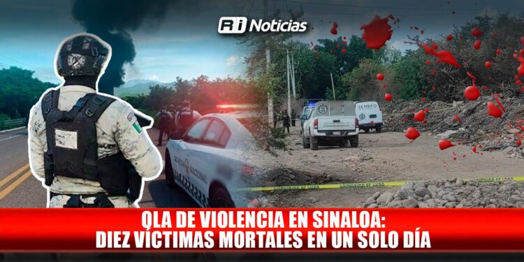 Ola de violencia en Sinaloa: Diez víctimas mortales en un solo día