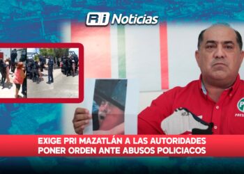 Exige PRI Mazatlán a las autoridades poner orden ante abusos policiacos
