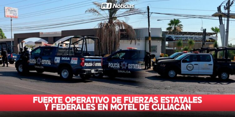 Fuerte operativo de fuerzas estatales y federales en motel de Culiacán