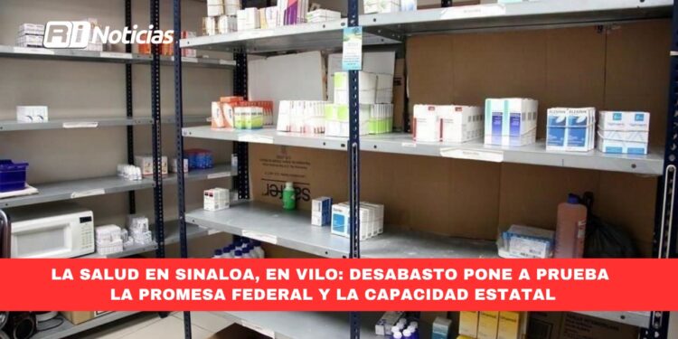 La salud en Sinaloa, en vilo: Desabasto pone a prueba la promesa federal y la capacidad estatal