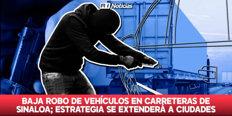 Baja robo de vehículos en carreteras de Sinaloa; estrategia se extenderá a ciudades