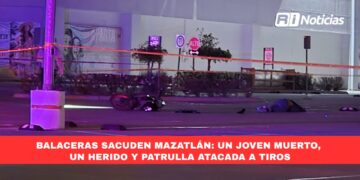 Balaceras sacuden Mazatlán: un joven muerto, un herido y patrulla atacada a tiros