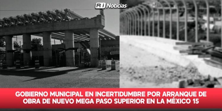 Gobierno Municipal en incertidumbre por arranque de obra de nuevo mega paso superior en la México 15