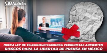Nueva Ley de Telecomunicaciones: Periodistas advierten riesgos para la libertad de prensa en México