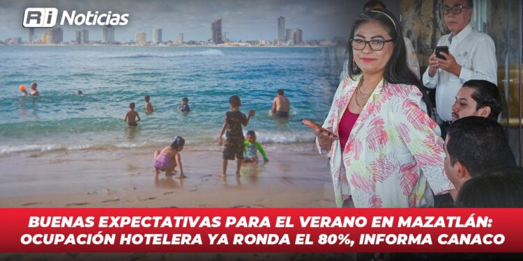 Buenas expectativas para el verano en Mazatlán: ocupación hotelera ya ronda el 80%, informa Canaco