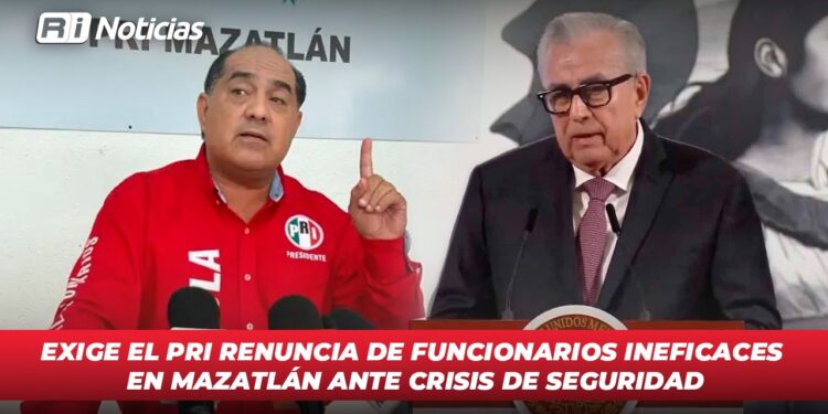 Exige el PRI renuncia de funcionarios ineficaces en Mazatlán ante crisis de seguridad