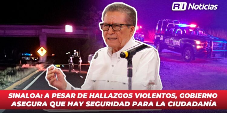 Sinaloa: A pesar de hallazgos violentos, gobierno asegura que hay seguridad para la ciudadanía