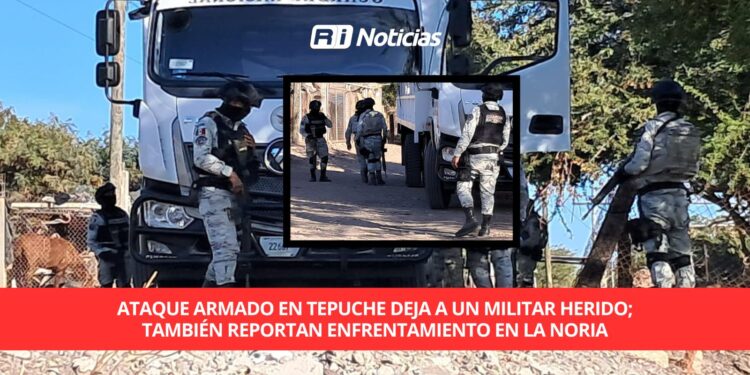 Ataque armado en Tepuche deja a un militar herido; también reportan enfrentamiento en La Noria
