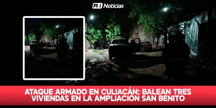 Ataque armado en Culiacán: Balean tres viviendas en la ampliación San Benito