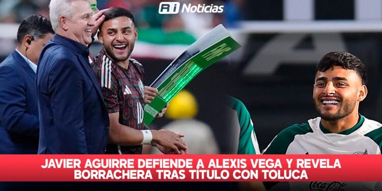 Javier Aguirre defiende a Alexis Vega y revela borrachera tras título con Toluca