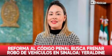 Reforma al Código Penal busca frenar robo de vehículos en Sinaloa: Yeraldine Bonilla