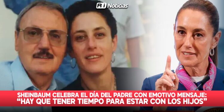 Sheinbaum celebra el Día del Padre con emotivo mensaje: “Hay que tener tiempo para estar con los hijos”