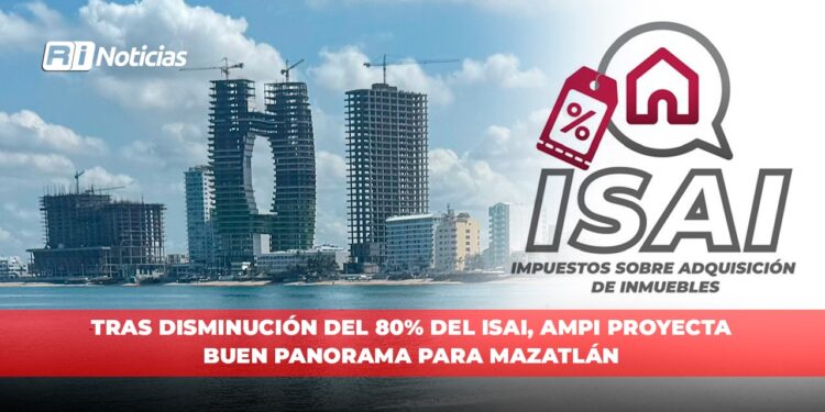 Tras disminución del 80% del ISAI, AMPI proyecta buen panorama para Mazatlán