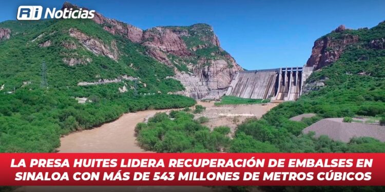 La presa Huites lidera recuperación de embalses en Sinaloa con más de 543 millones de metros cúbicos