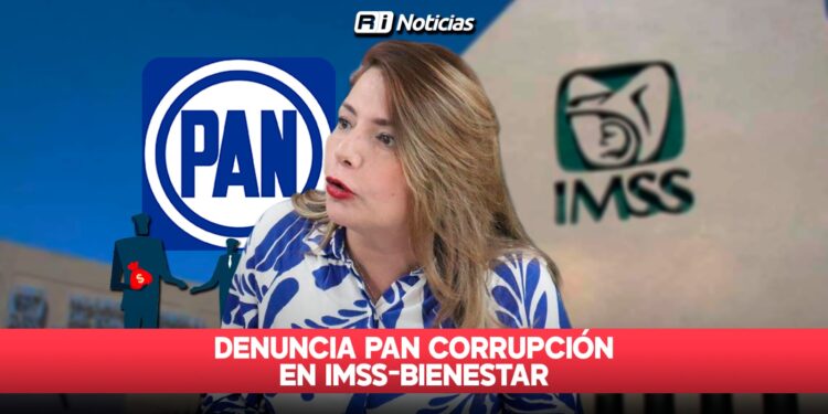 Denuncia PAN corrupción en IMSS-Bienestar