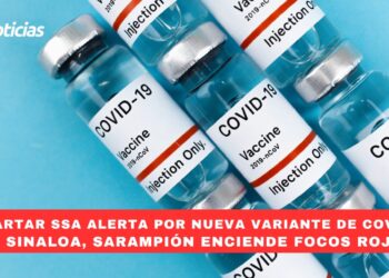 Descarta SSA alerta por nueva variante de COVID-19 en Sinaloa; Sarampión enciende focos rojos