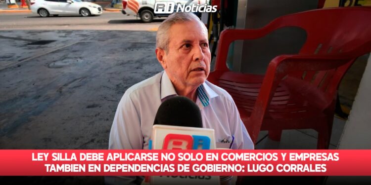Ley silla debe aplicarse no solo en comercios y empresas, también en dependencias de gobierno: Lugo Corrales