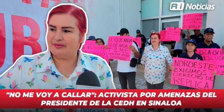 “No me voy a callar”: activista por amenazas del presidente de la CEDH en Sinaloa