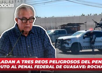 Trasladan a tres reos peligrosos del penal de Aguaruto al penal federal de Guasave: Rocha Moya