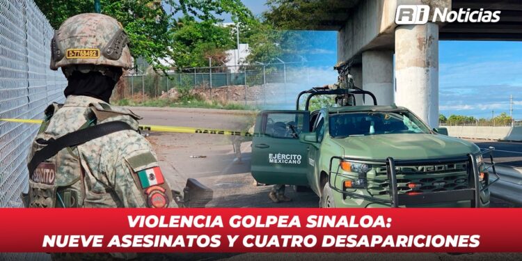 Violencia golpea Sinaloa: nueve asesinatos y cuatro desapariciones