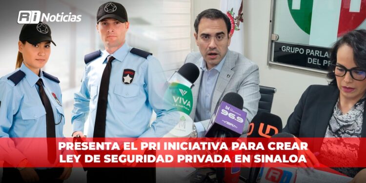 Presenta el PRI iniciativa para crear Ley de Seguridad Privada en Sinaloa