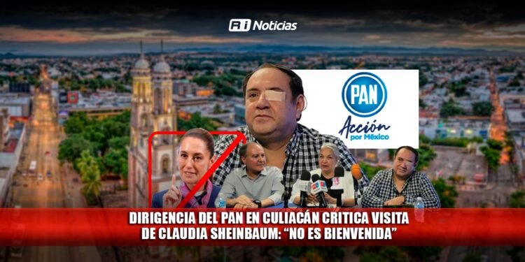 Dirigencia del PAN en Culiacán critica visita de Claudia Sheinbaum: “No es bienvenida”