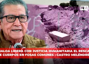 Sinaloa lidera con justicia humanitaria el rescate de cuerpos en fosas comunes: Castro Meléndrez