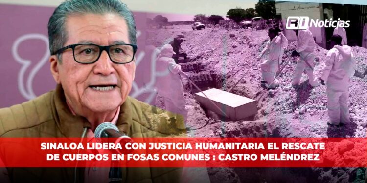Sinaloa lidera con justicia humanitaria el rescate de cuerpos en fosas comunes: Castro Meléndrez