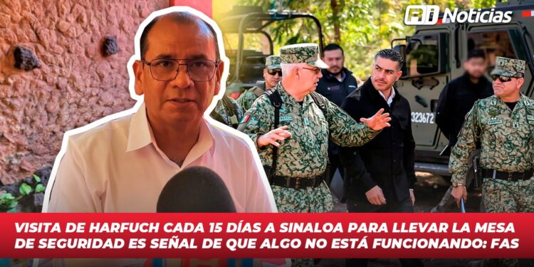 Visita de Harfuch cada 15 días a Sinaloa para llevar la mesa de seguridad, es señal de que algo no está funcionando: FAS