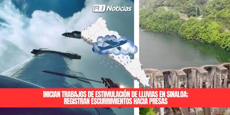 Inician trabajos de estimulación de lluvias en Sinaloa; registran escurrimientos hacia presas