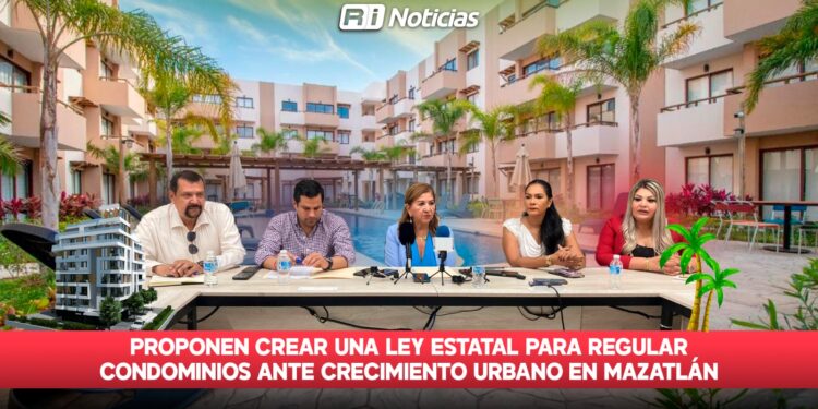 Proponen crear una Ley Estatal para regular condominios ante crecimiento urbano en Mazatlán