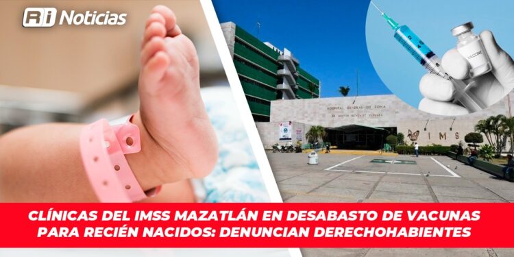 Clínicas del IMSS Mazatlán en desabasto de vacunas para recién nacidos: Denuncian derechohabientes