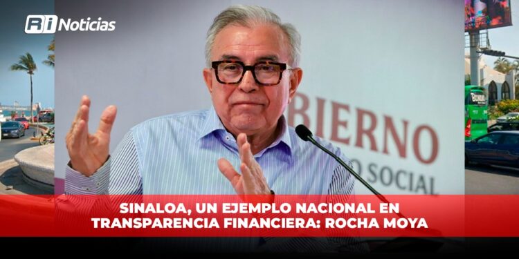 Sinaloa, un ejemplo nacional en transparencia financiera: Rocha Moya