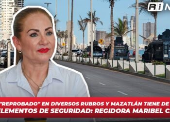Sinaloa “Reprobado” en diversos rubros y Mazatlán tiene de turismo a los elementos de seguridad: Regidora Maribel Chollet