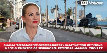 Sinaloa “Reprobado” en diversos rubros y Mazatlán tiene de turismo a los elementos de seguridad: Regidora Maribel Chollet