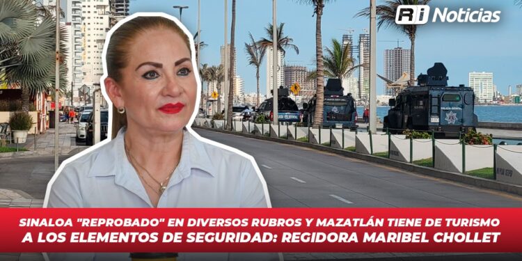 Sinaloa “Reprobado” en diversos rubros y Mazatlán tiene de turismo a los elementos de seguridad: Regidora Maribel Chollet