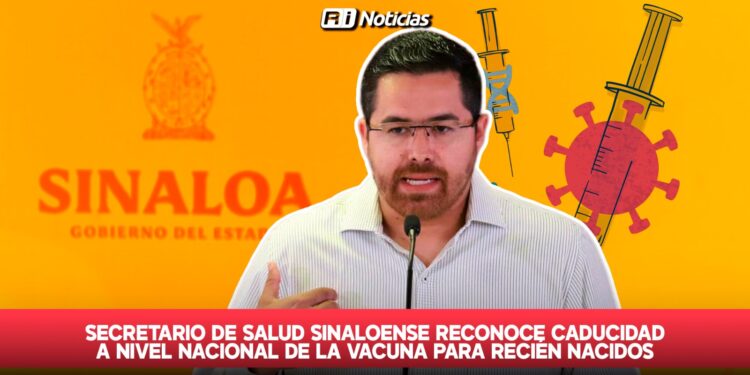 Secretario de Salud sinaloense reconoce caducidad a nivel nacional de la vacuna para recién nacidos