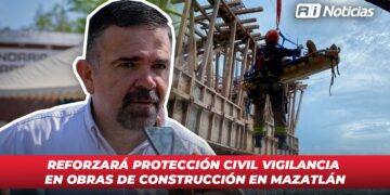 Reforzará Protección Civil vigilancia en obras de construcción en Mazatlán