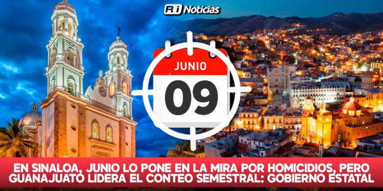 En Sinaloa, Junio lo pone en la mira por homicidios, pero Guanajuato lidera el conteo semestral: Gobierno estatal