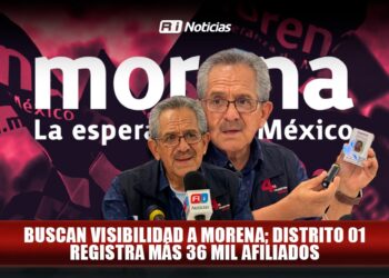 Buscan visibilidad a Morena; Distrito 01 registra más de 36 mil afiliados