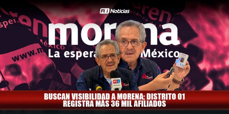 Buscan visibilidad a Morena; Distrito 01 registra más de 36 mil afiliados