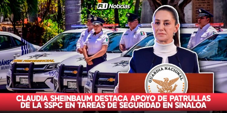 Claudia Sheinbaum destaca apoyo de patrullas de la SSPC en tareas de seguridad en Sinaloa