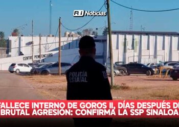 Fallece interno de Goros II, días después de brutal agresión: Confirma la SSP Sinaloa