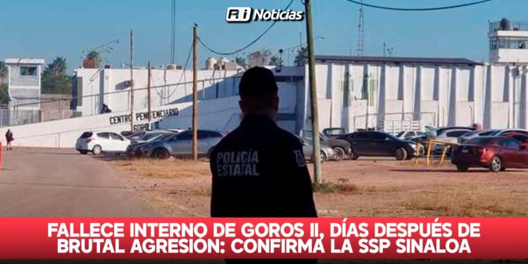 Fallece interno de Goros II, días después de brutal agresión: Confirma la SSP Sinaloa