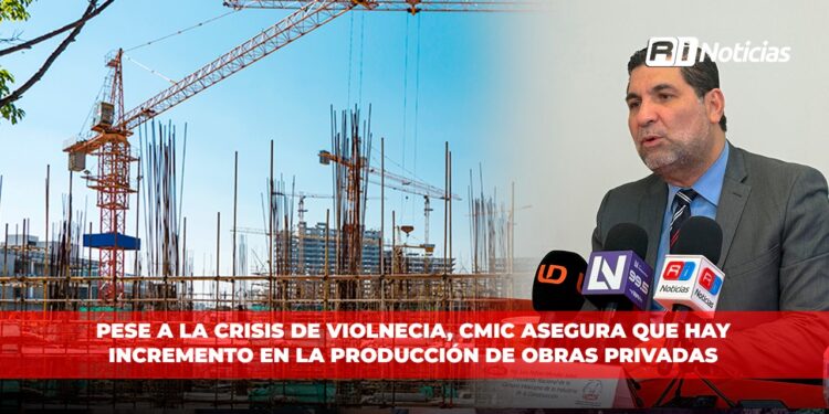 Pese a la crisis de violencia, CMIC asegura que hay incremento en la producción de obras privadas