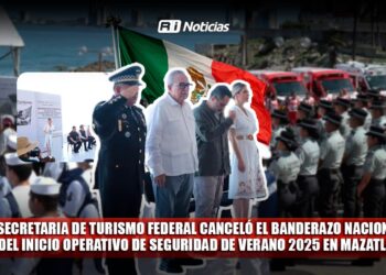 Secretaria de Turismo federal canceló el banderazo nacional del inicio Operativo de Seguridad de Verano 2025 en Mazatlán