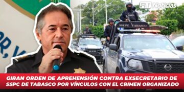 Giran orden de aprehensión contra exsecretario de SSPC de Tabasco por vínculos con el crimen organizado
